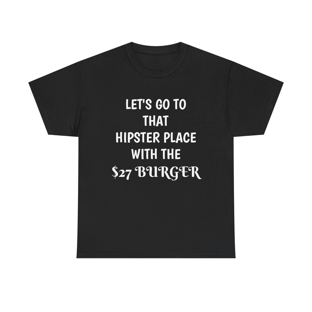 "Let's Go to That Hipster Place" Funny Burger Quote Tee