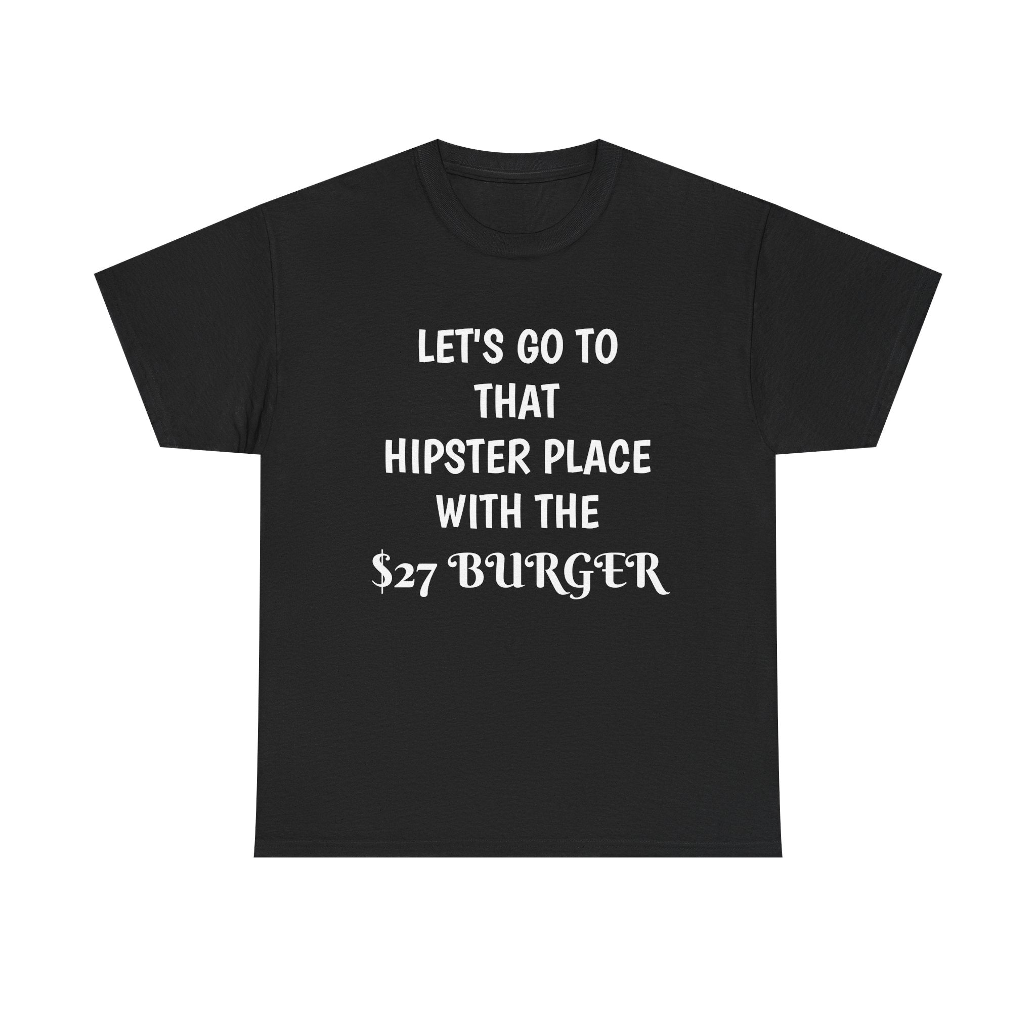 "Let's Go to That Hipster Place" Funny Burger Quote Tee
