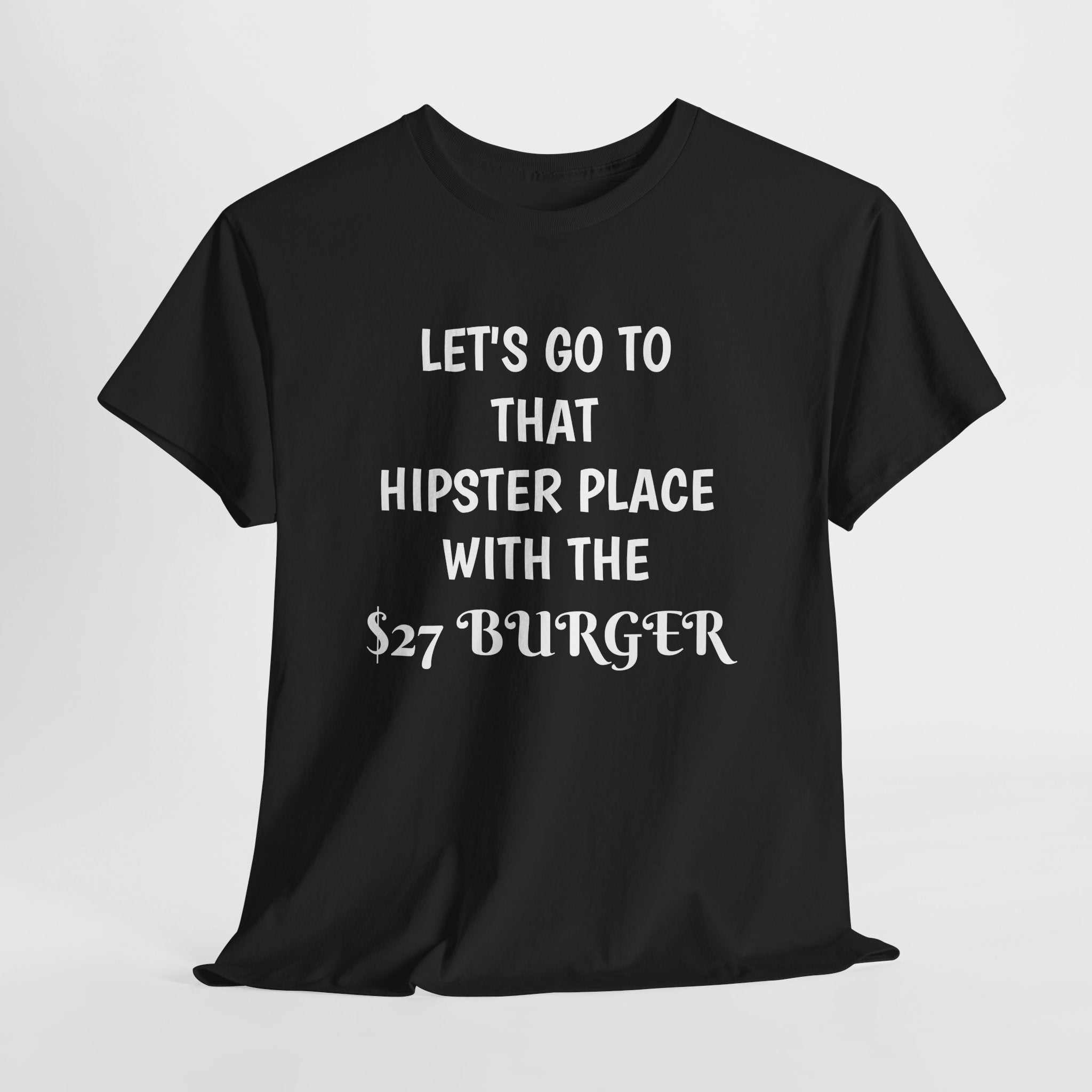 "Let's Go to That Hipster Place" Funny Burger Quote Tee