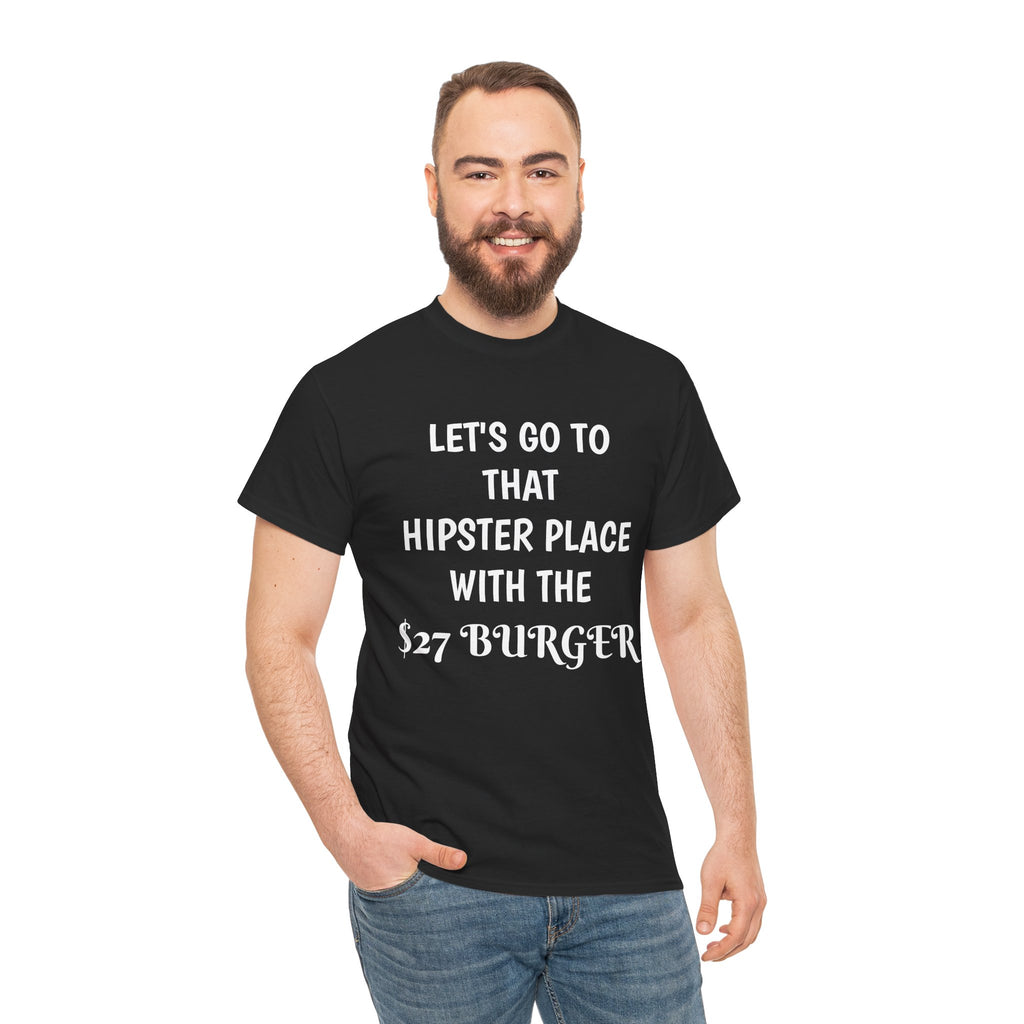 "Let's Go to That Hipster Place" Funny Burger Quote Tee