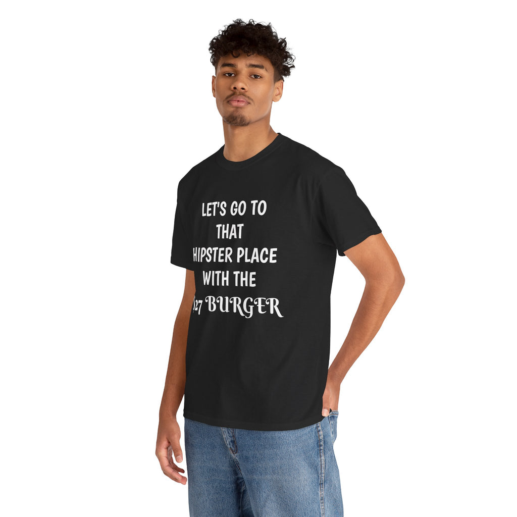 "Let's Go to That Hipster Place" Funny Burger Quote Tee